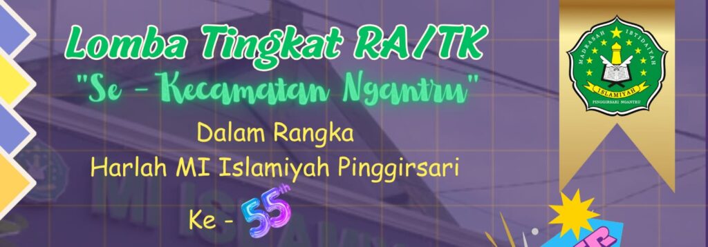 LOMBA Tingkat RA / TK “Se – Kecamatan Ngantru” Dalam Rangka Harlah MI Islmaiyah Pinggirsari ke – 55